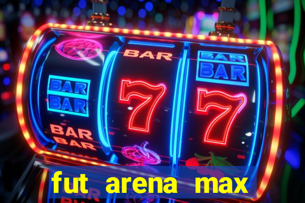 fut arena max futebol ao vivo